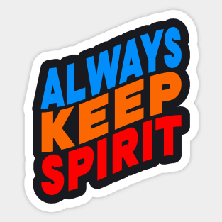 Always keep spirit Sticker